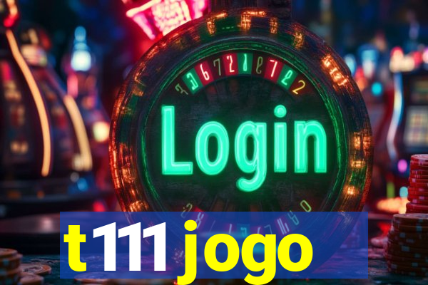 t111 jogo