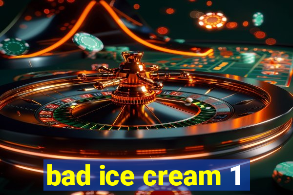 bad ice cream 1