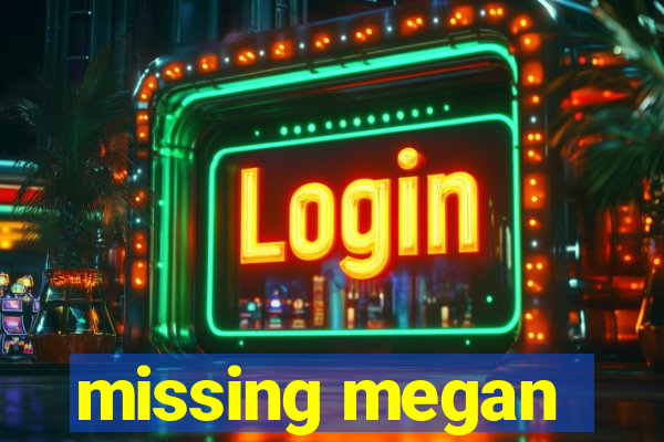 missing megan