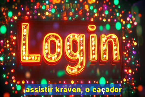 assistir kraven, o caçador