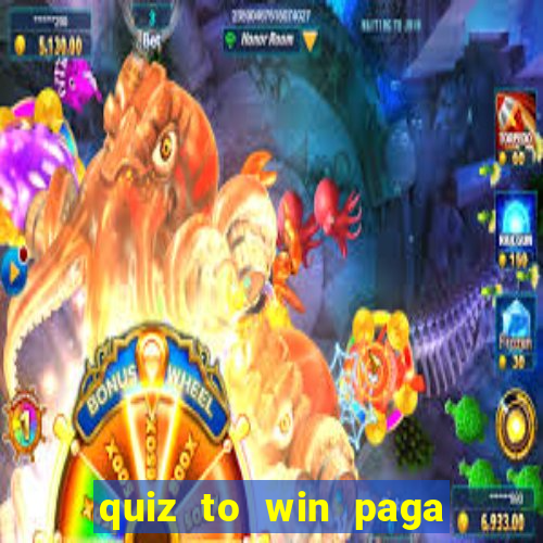 quiz to win paga mesmo quiz money paga mesmo