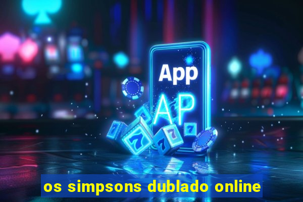 os simpsons dublado online