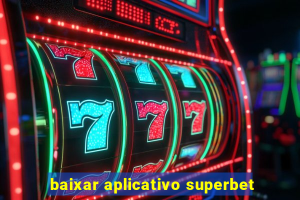 baixar aplicativo superbet