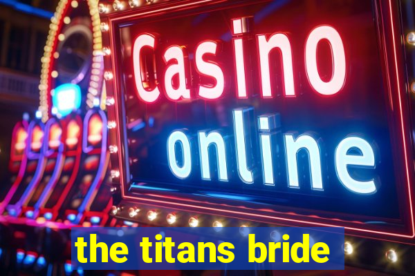 the titans bride