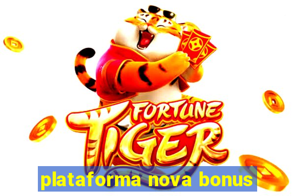 plataforma nova bonus