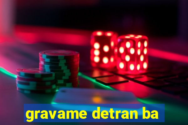 gravame detran ba