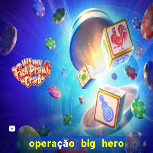 operação big hero assistir online