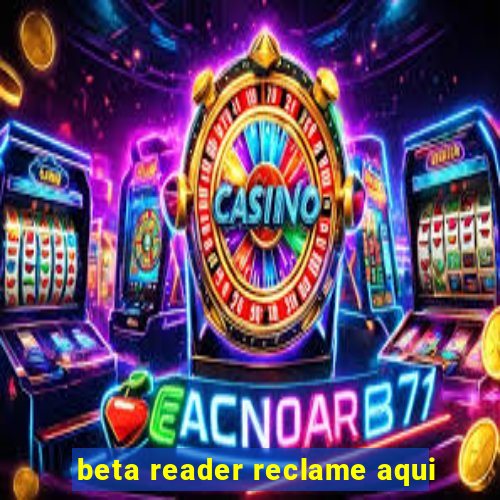 beta reader reclame aqui