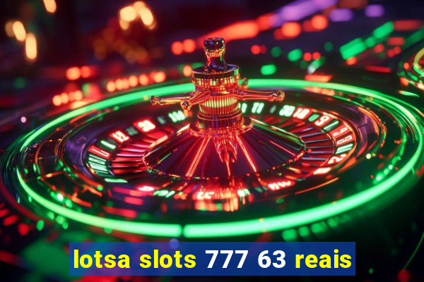 lotsa slots 777 63 reais