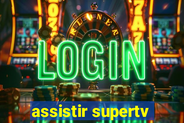 assistir supertv