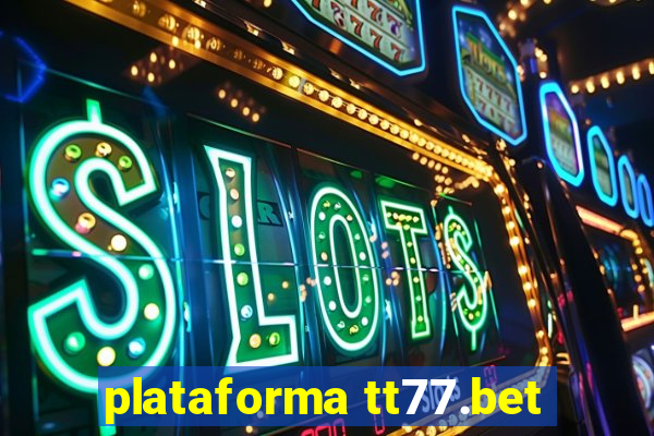 plataforma tt77.bet