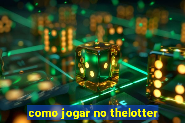 como jogar no thelotter