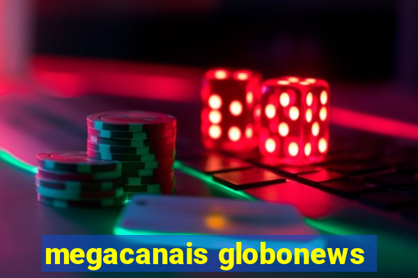 megacanais globonews