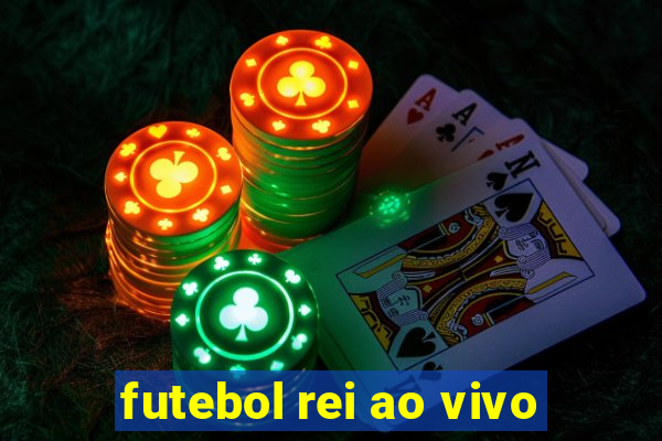 futebol rei ao vivo