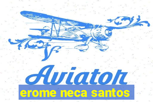 erome neca santos