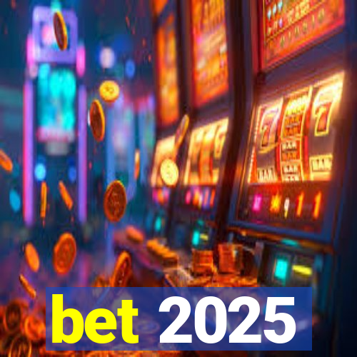 bet 2025