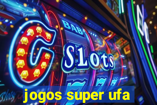 jogos super ufa