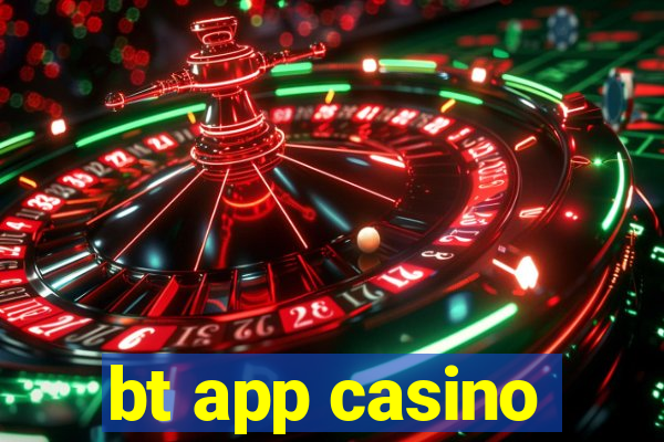 bt app casino