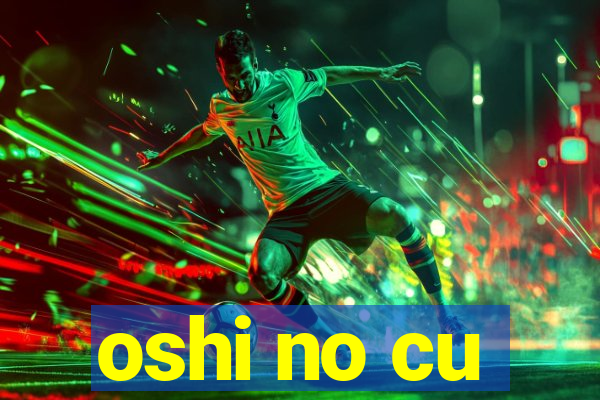 oshi no cu