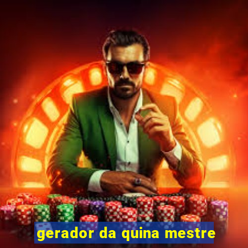 gerador da quina mestre