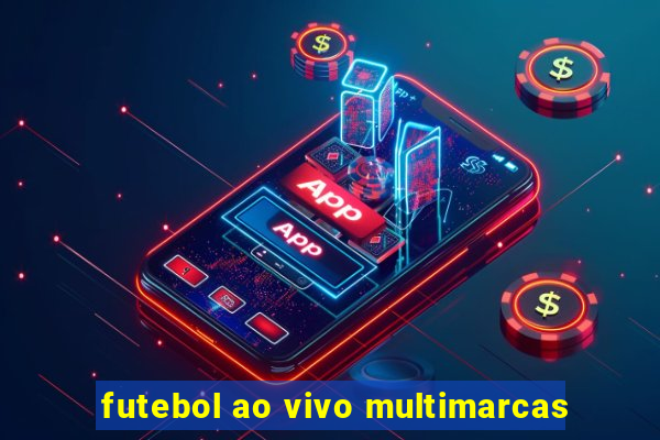 futebol ao vivo multimarcas