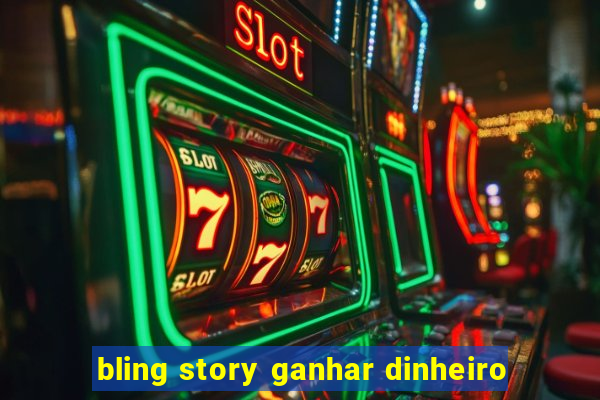 bling story ganhar dinheiro