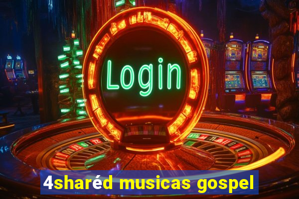 4sharéd musicas gospel