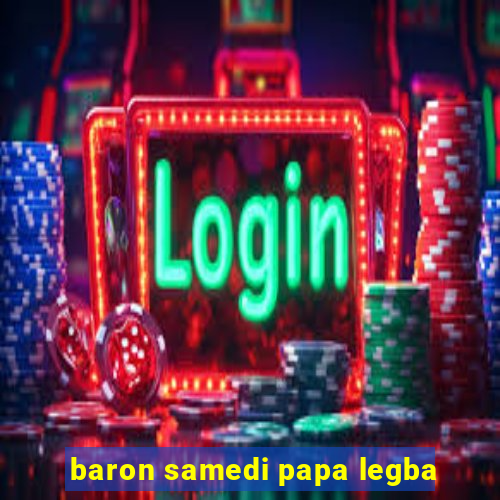 baron samedi papa legba