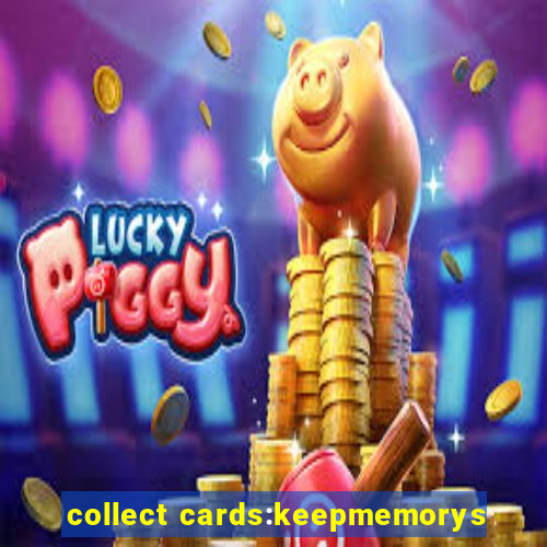 collect cards:keepmemorys