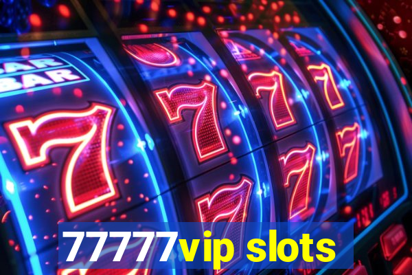 77777vip slots