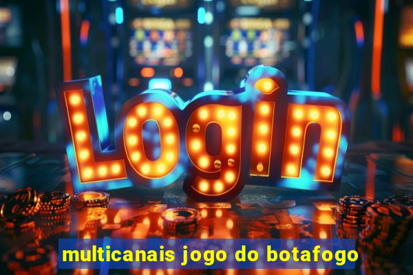 multicanais jogo do botafogo