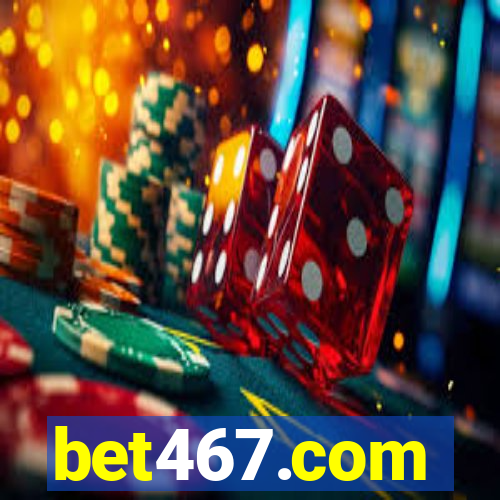 bet467.com