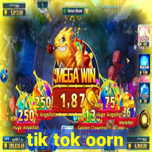 tik tok oorn