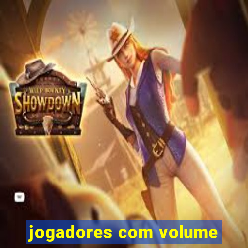 jogadores com volume