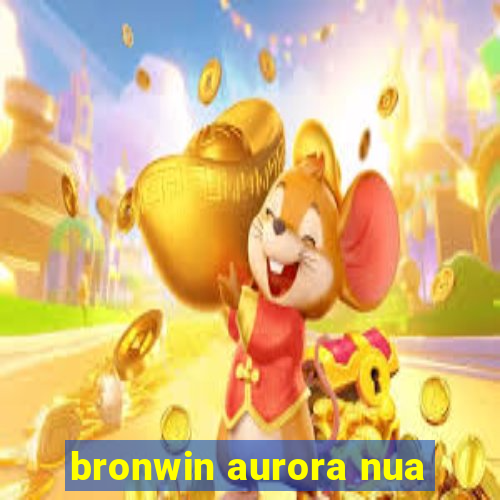 bronwin aurora nua