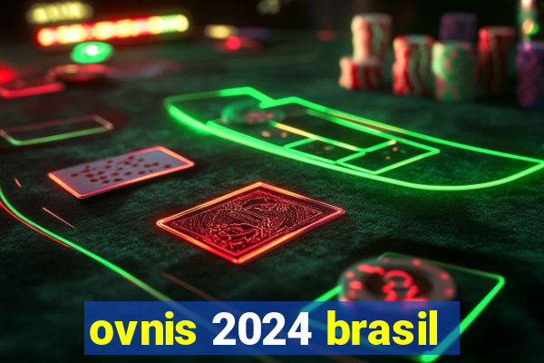 ovnis 2024 brasil