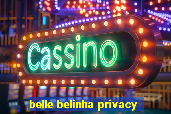 belle belinha privacy