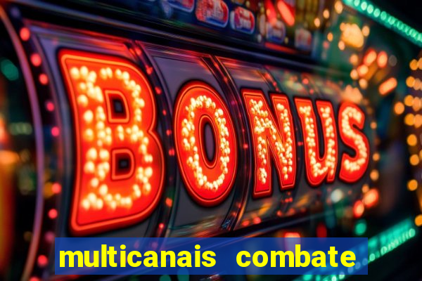 multicanais combate ao vivo