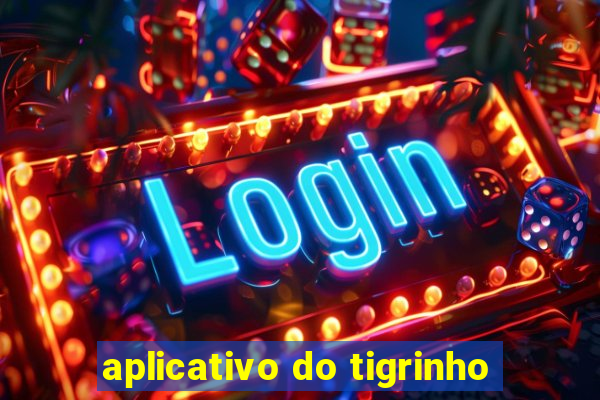 aplicativo do tigrinho