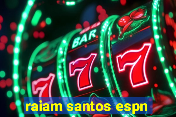 raiam santos espn