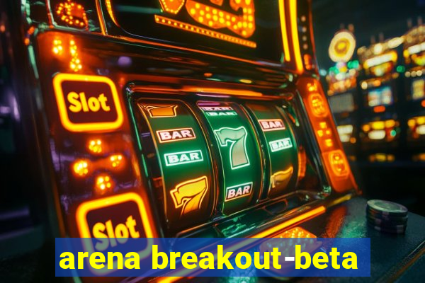 arena breakout-beta