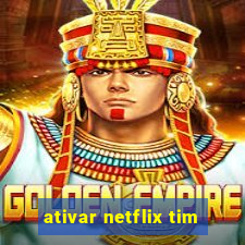 ativar netflix tim