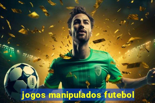 jogos manipulados futebol