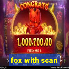 fox with scan