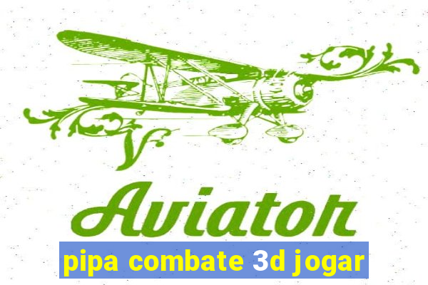 pipa combate 3d jogar