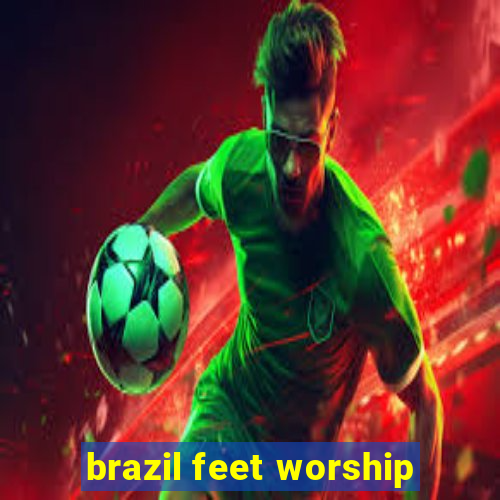 brazil feet worship