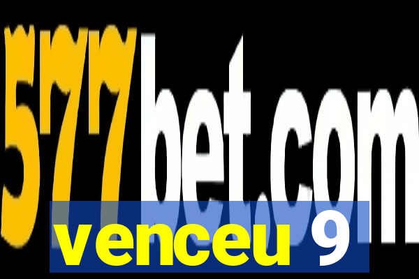 venceu 9