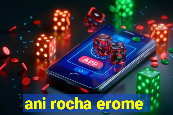 ani rocha erome