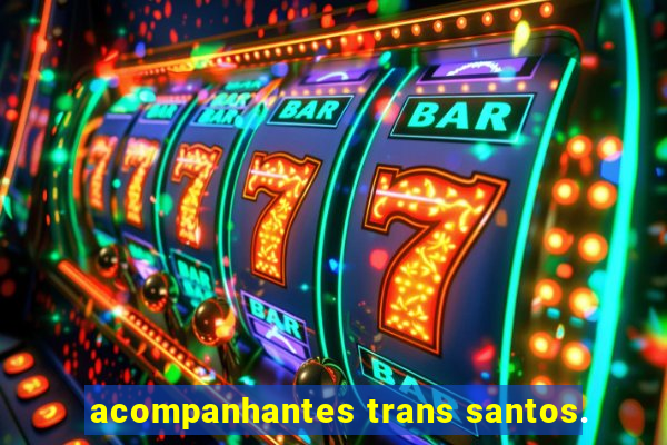 acompanhantes trans santos.