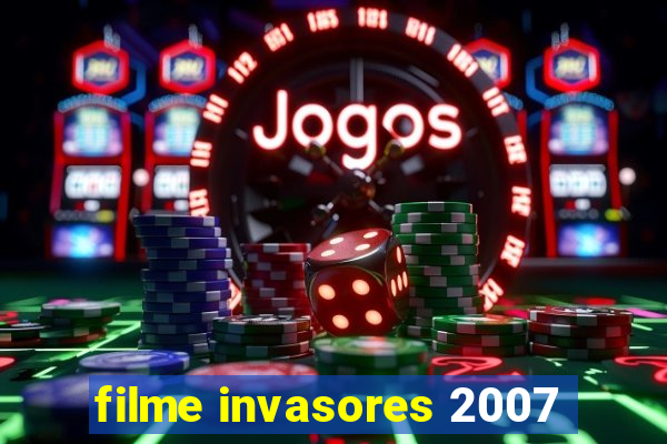 filme invasores 2007